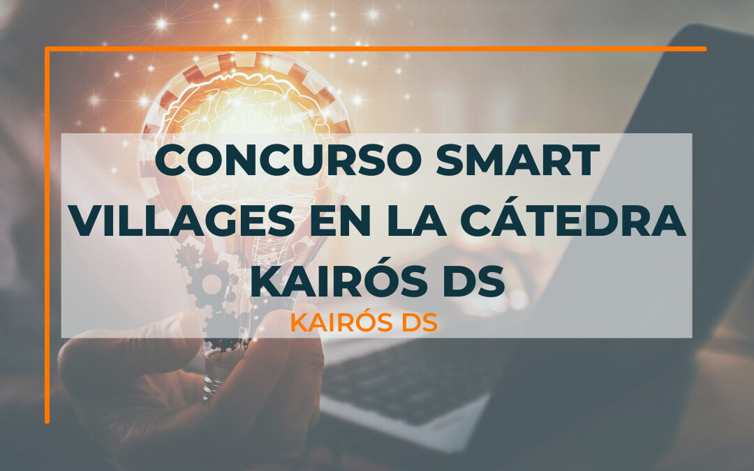 Post Concurso Smart Villages en la Cátedra Kairós DS Blog Kairós DS