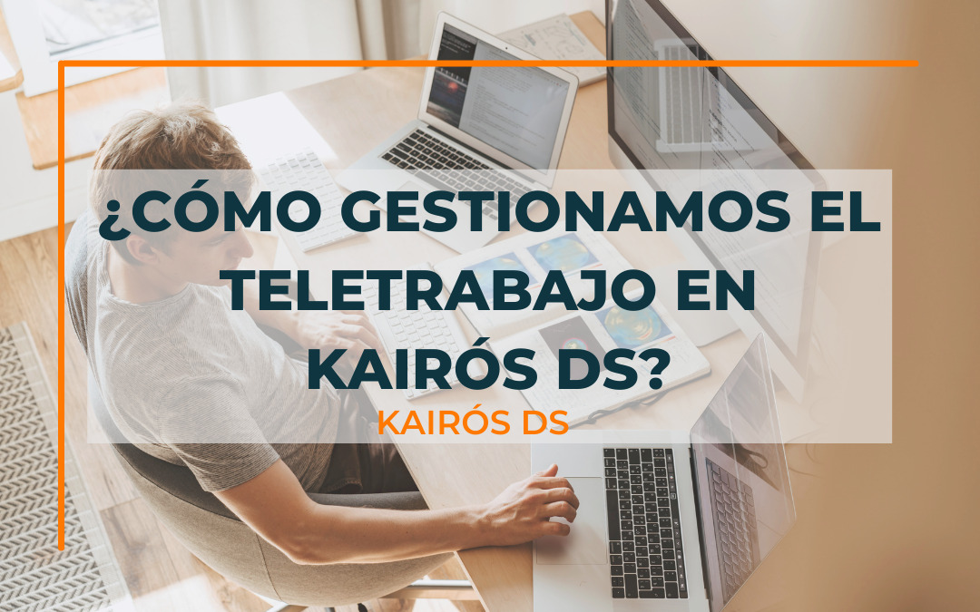 Post ¿Cómo gestionamos el teletrabajo en Kairós DS? Blog Kairós DS