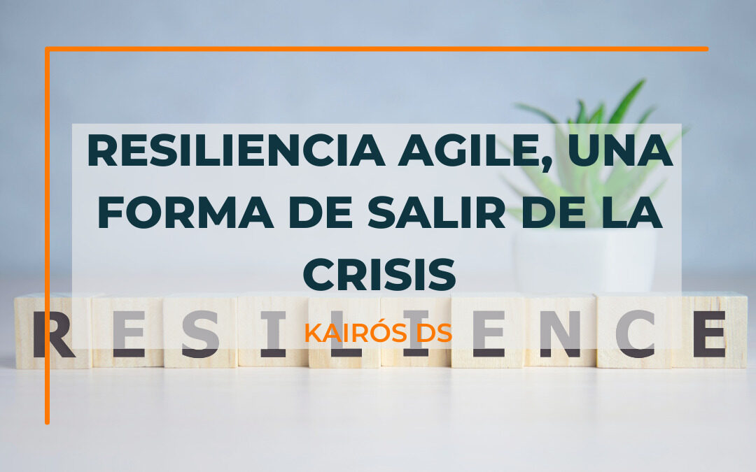 Post Resiliencia Agile, una forma de salir de la crisis blog Kairós DS