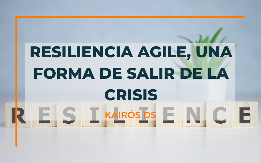 Post Resiliencia Agile, una forma de salir de la crisis blog Kairós DS
