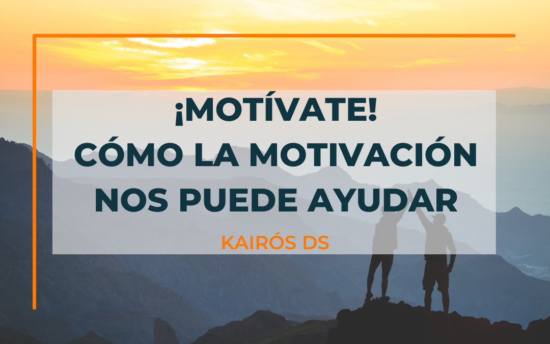 Post Motívate. Cómo la motivación nos puede ayudar Blog Kairós DS