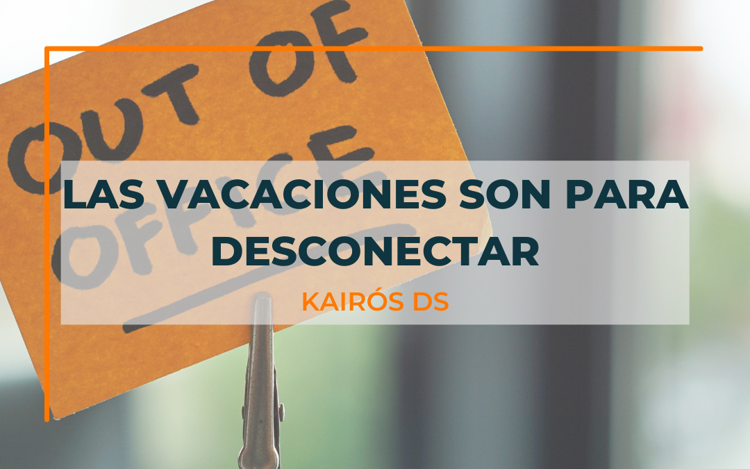 Las vacaciones son para desconectar - blog Kairós DS - Silvia Delgado