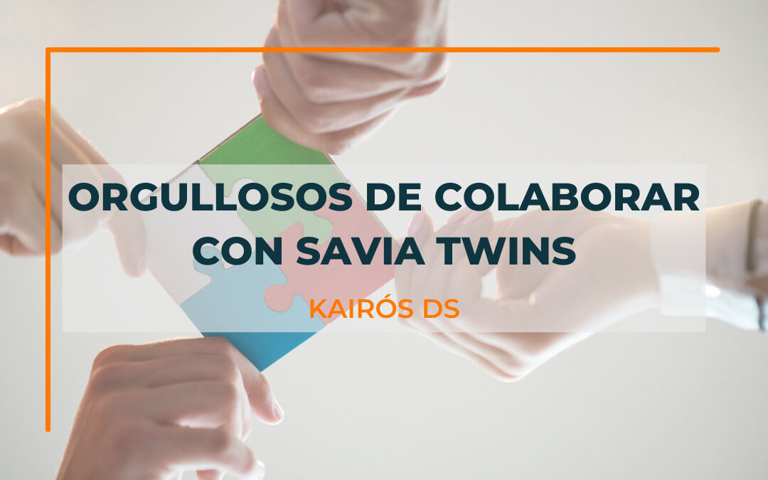 Orgullosos de colaborar con SAVIA Twins - blog Kairos DS