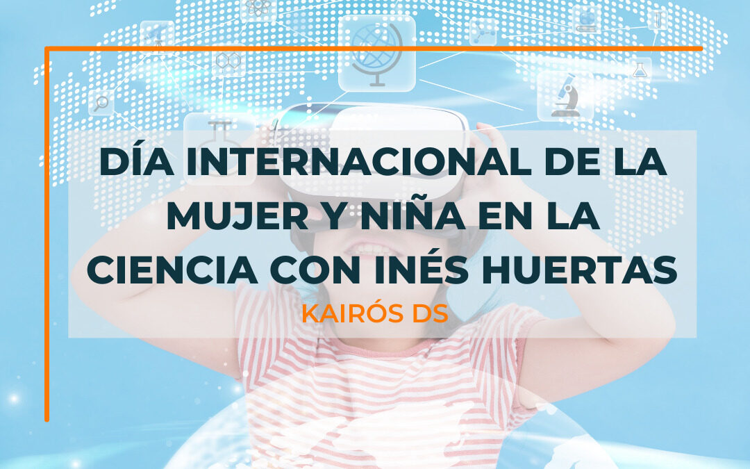 Día Internacional de la Mujer y Niña en la ciencia con Inés Huertas