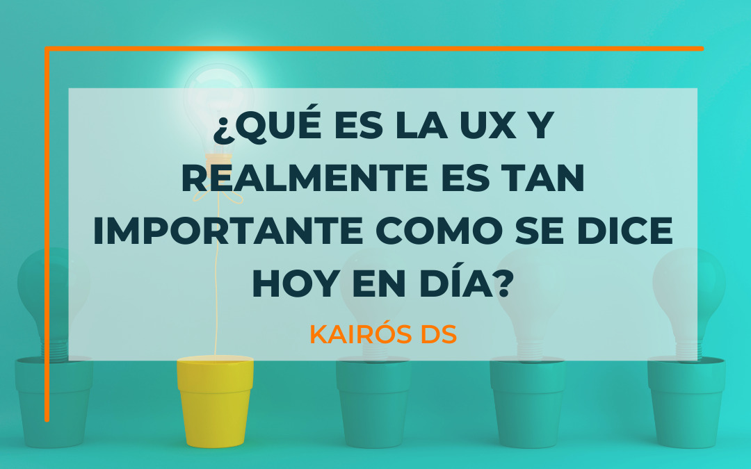 ¿Qué es la UX y realmente es tan importante como se dice hoy en día?