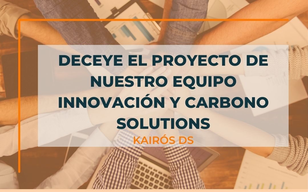 Deceye el proyecto de nuestro equipo Innovación y Carbono Solutions